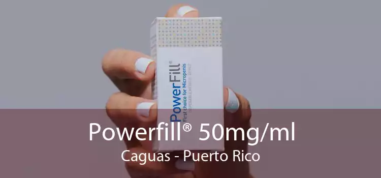 Powerfill® 50mg/ml Caguas - Puerto Rico