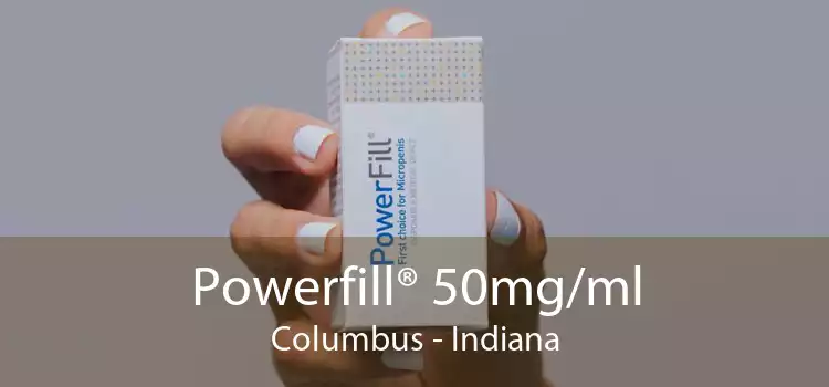 Powerfill® 50mg/ml Columbus - Indiana